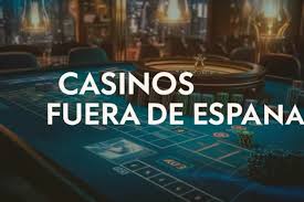 Casinos Fuera de España Descubre las Mejores Opciones Internacionales