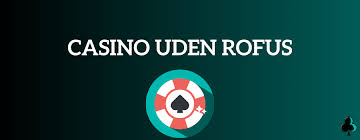 De Bedste Casinoer Uden Om ROFUS Spil Sikkert og Ansvarligt